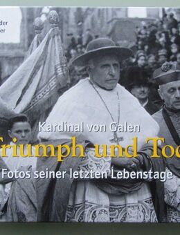 Kardinal von Galen – Triumpf und Tod - Münster