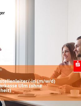 Geschäftsstellenleiter/-in (m/w/d) bei der Sparkasse Ulm (ohne Serviceeinheit) - Ulm
