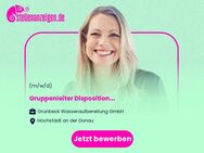 Gruppenleiter Disposition (m/w/d) - Höchstädt (Donau)