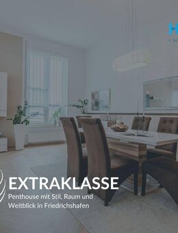 EXTRAKLASSE - Penthouse mit Stil, Raum und Weitblick in Friedrichshafen - Friedrichshafen