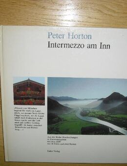 Intermezzo am Inn. Bildband v. 1988. Peter Horton - "Unweit von München beginnt für mich ein Landstrich, wo meiner Seele kleine Flügel wachsen ... " - Rosenheim
