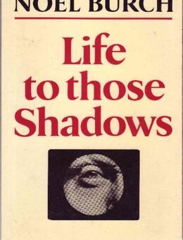 Life to those Shadows / Noël Burch - Berlin Reinickendorf