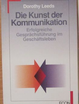 Die Kunst der Kommunikation, Erfolgreiche Gesprächsführung im Geschäftsleben (Management heute), Dorothy Leeds - München