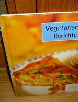 Vegetarische Gerichte. Gebundene Ausgabe v. 2003, Parragon Verlag - Rosenheim