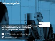 Firmenkundenberater (m/w/d) Vorsorge / Vertriebsexperte für betriebliche Versorgungswerke Banken - Schwäbisch Hall