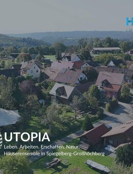 UTOPIA - Leben. Arbeiten. Erschaffen. Natur. Häuserensemble in Spiegelberg-Großhöchberg - Spiegelberg