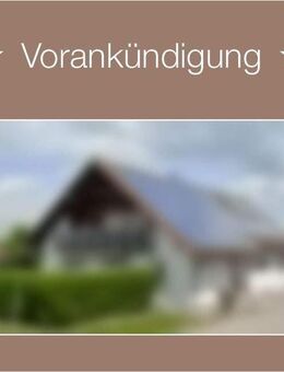 *** Vorankündigung *** Ein- bis Zweifamilienhaus mit ELW - Ertingen