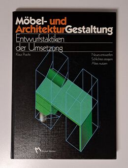 Möbelgestaltung und Architekturgestaltung Entwurfstaktiken der Umsetzung - Klaus Pracht - Nürnberg