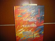 Gesellschaft im Widerspruch. Jahresgabe 1995 der Friedr. Krupp AG Hoesch-Krupp (Werk und Wir) - Rosenheim