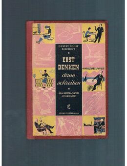 Erst Denken dann schreiben,Gustav Adolf Bischoff,Westermann Verlag,1947 - Linnich