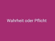 Wahrheit oder Pflicht, traust du dich ? - Hennef (Sieg)