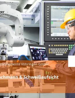 Schweißfachmann & Schweißaufsicht (m/w/d) - Vöhringen (Bayern)