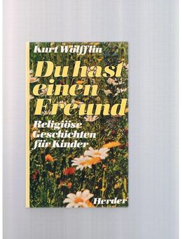 Du hast einen Freund,Kurt Wölfflin,Herder Verlag,1981 - Linnich