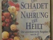 Nahrung die schadet Nahrung die heilt - Der unentbehrliche Ratgeber von A - Z, Das Beste Reader´s Digest - München