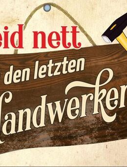 Lustiges Blechschild Seid nett zu den letzten Handwerkern 20x30 cm - München