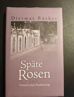 Späte Rosen von Dietmar Rüther (2011, Gebundene Ausgabe) - Essen