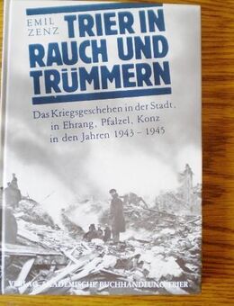 Trier in Rauch und Trümmern-Emil Zenz-Verlag Akademische Bhdl. Trier,von 1983,Geschichte,Krieg - Linnich