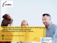 Pädagogische Hilfskraft für unsere Wohngruppen - gerne Berufseinsteiger/In oder Quereinsteiger/In (m/w/d) - (ohne Ausbildung) Vollzeit / Teilzeit - München