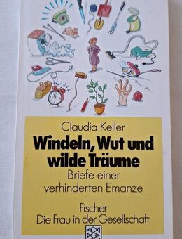 Claudia Keller: Windeln, Wut und wilde Träume Briefe einer verhinderten Emanze - Essen
