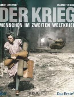 Der Krieg - Menschen im Zweiten Weltkrieg  Costelle, Daniel; Clarke, Isabelle - Spraitbach