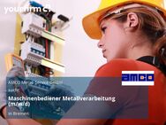 Maschinenbediener Metallverarbeitung (m/w/d) - Bremen