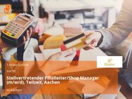 Stellvertretender Filialleiter/Shop Manager (m/w/d), Teilzeit, Aachen - Aachen