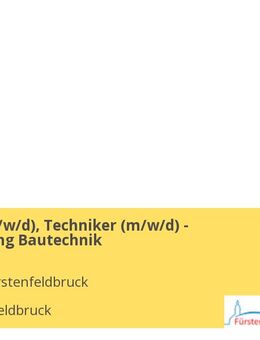 Meister (m/w/d), Techniker (m/w/d) - Fachrichtung Bautechnik - Fürstenfeldbruck