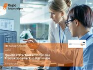 Qualtitätstechniker:in für das Produktionswerk in Karlsruhe - Karlsruhe