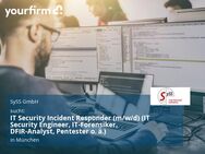 IT Security Incident Responder (m/w/d) (IT Security Engineer, IT-Forensiker, DFIR-Analyst, Pentester o. ä.) - München