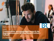 Crossmedialer Korrespondent (w/m/d) der Regionalredaktion BR Oberbayern Vollzeit / Teilzeit - Traunstein