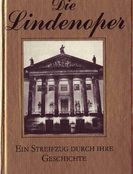 Die Lindenoper - ein Streifzug durch ihre Geschichte / Werner Otto - Berlin Reinickendorf