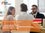 PrivatkundenberaterIn (Bankkaufmann-/frau//BankfachwirtIn) im retail banking (m/w/d) - Wendlingen (Neckar)