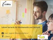 Lehrer (m/w/d) für Mathematik und Deutsch - Lübeck