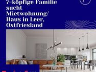 In Kundenauftrag: Eine 7-köpfige Familie sucht dringend eine Mietwohnung/ Haus in zentraler Lage in Leer - Leer (Ostfriesland)