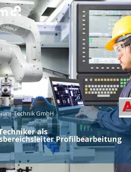 Meister / Techniker als Fertigungsbereichsleiter Profilbearbeitung (m/w/d) - Mayen
