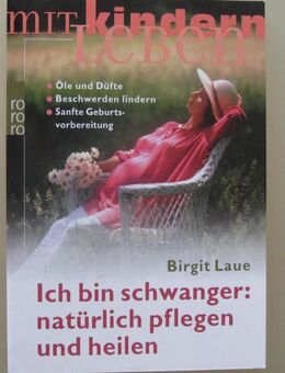 Ich bin schwanger: natürlich pflegen und heilen. Von Birgit Laue - Münster