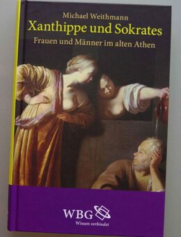 Xanthippe + Sokrates. Frauen + Männer im alten Athen. Von M. Weithmann - Münster