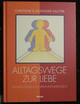 Alltagswege zur Liebe, Familienstellen als Erkenntnisprozess, Christiane & Alexander Sautter, neuwertig - München