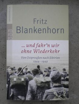 Und fahr'n wir ohne Wiederkehr,Fritz Blankenhorn,Rowohlt Verlag,2006 - Linnich