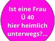 Ist eine vergebene Frau Ü 40 hier heimlich unterwegs? - München