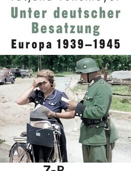 Unter deutscher Besatzung. Europa 1939 - 1945 Tatjana Tönsmeyer ⭐ - Göda