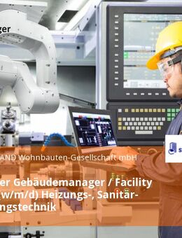 Technischer Gebäudemanager / Facility Manager (w/m/d) Heizungs-, Sanitär- und Lüftungstechnik - Berlin
