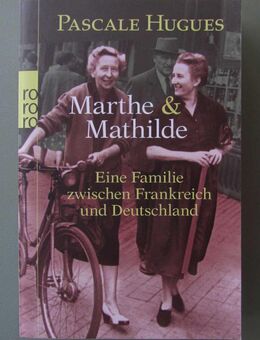 Pascale Hugues: Marthe und Mathilde. Eine Familie zwischen Frankreich und Deutschland - Münster