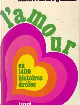 l'amour en 1400 histoires drôles / Guillois, André; Guillois, Mina - Berlin Reinickendorf