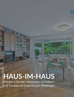 HAUS-IM-HAUS - Stilvolle 4-Zimmer-Maisonette mit Balkon und Terrasse am Galgenberg in Waiblingen - Waiblingen