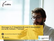 Manager:in IT-Regulatorik und IT-Kontrollen (m/w/d) Vollzeit / Teilzeit - Berlin