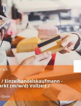 Verkäufer / Einzelhandelskaufmann - Kasse / Markt (m/w/d) Vollzeit / Teilzeit - Königsbach-Stein