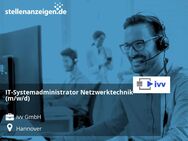 IT-Systemadministrator Netzwerktechnik (m/w/d) - Hannover
