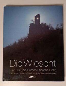 Die Wiesent - Der Fluss, die Burgen und das Licht - Herbert Liedel, Helmut Dollhopf - Nürnberg