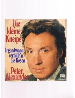 Peter Alexander-Die kleine Kneipe-Irgendwann verblüh´n die Rosen-Vinyl-SL,1976 - Linnich